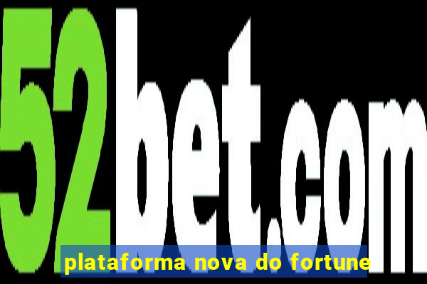 plataforma nova do fortune